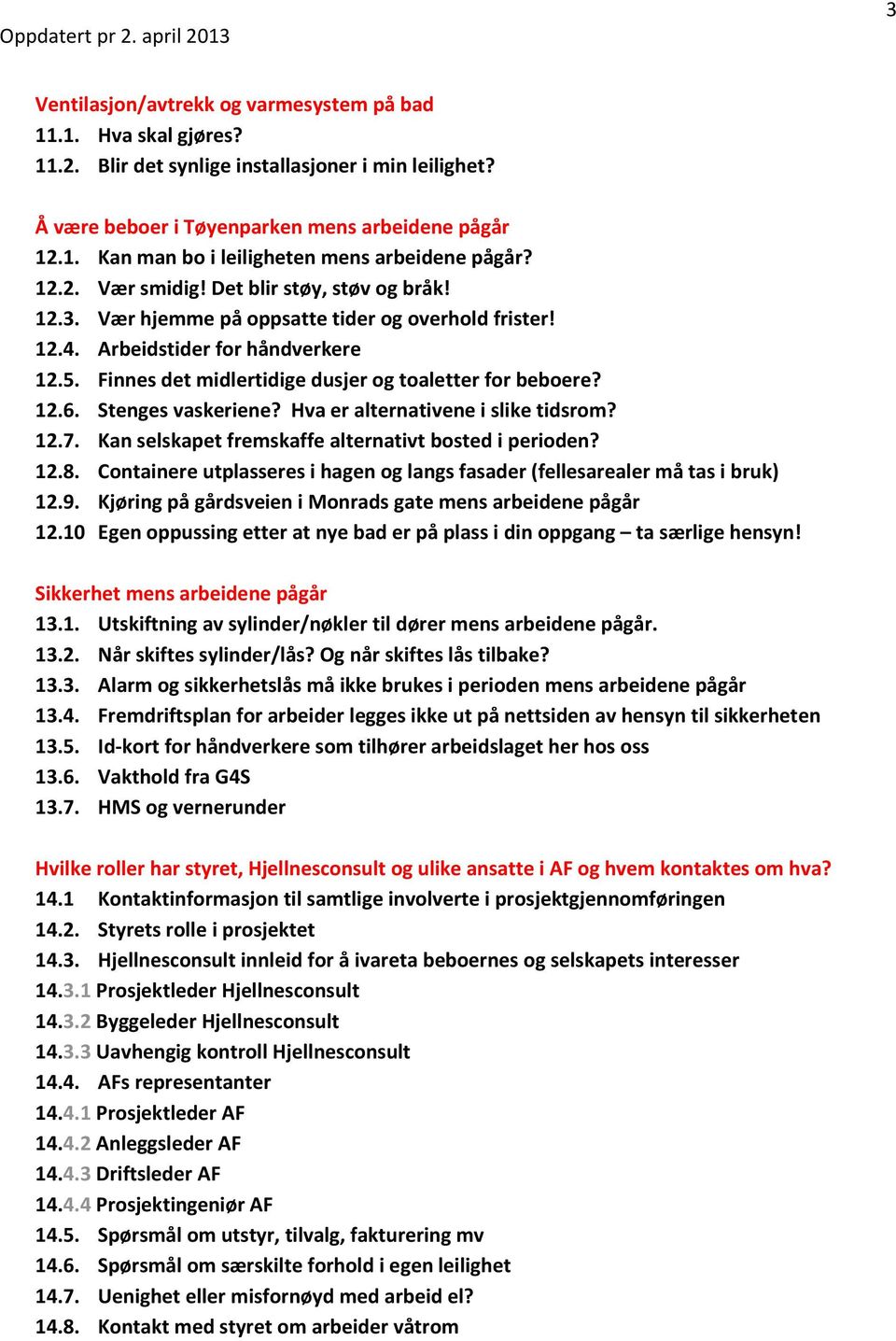 12.6. Stenges vaskeriene? Hva er alternativene i slike tidsrom? 12.7. Kan selskapet fremskaffe alternativt bosted i perioden? 12.8.