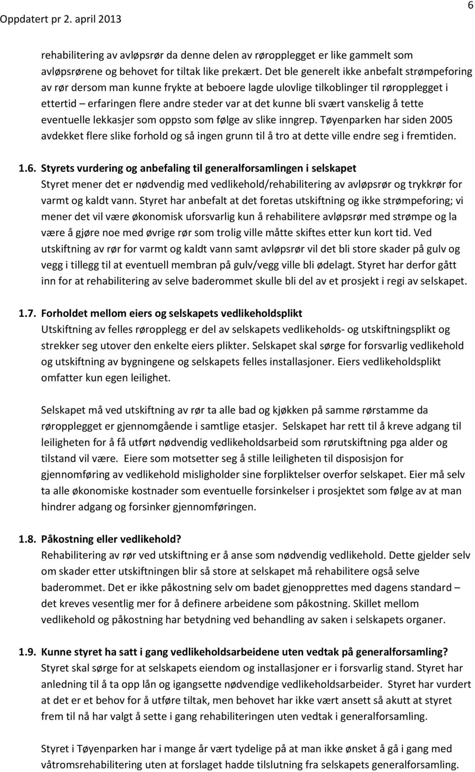 vanskelig å tette eventuelle lekkasjer som oppsto som følge av slike inngrep. Tøyenparken har siden 2005 avdekket flere slike forhold og så ingen grunn til å tro at dette ville endre seg i fremtiden.