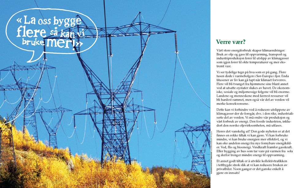 Vi ser tydelige tegn på hva som er på gang. Flere tusen døde i varmebølgen i Sør-Europa i fjor. Enda titusener av liv kan gå tapt når klimaet forverres.