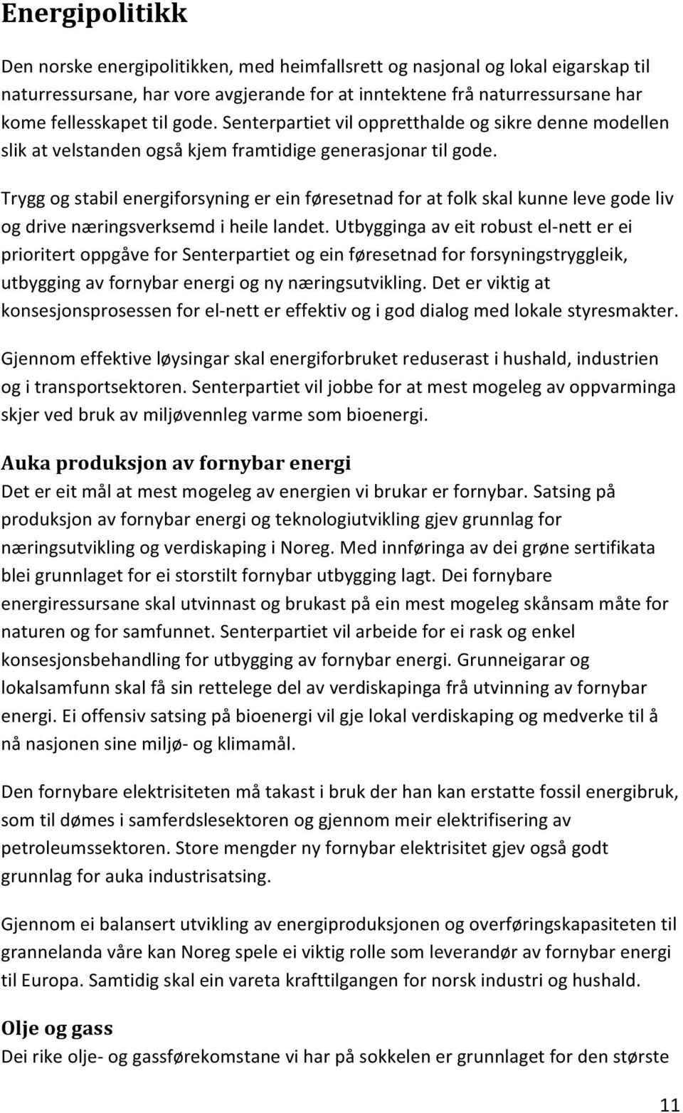 Trygg og stabil energiforsyning er ein føresetnad for at folk skal kunne leve gode liv og drive næringsverksemd i heile landet.