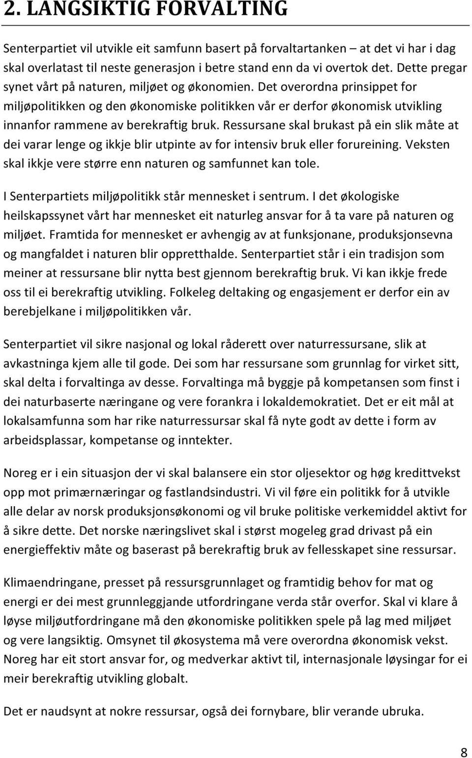 Det overordna prinsippet for miljøpolitikken og den økonomiske politikken vår er derfor økonomisk utvikling innanfor rammene av berekraftig bruk.