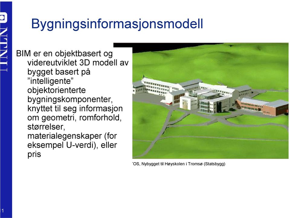 til seg informasjon om geometri, romforhold, størrelser, materialegenskaper