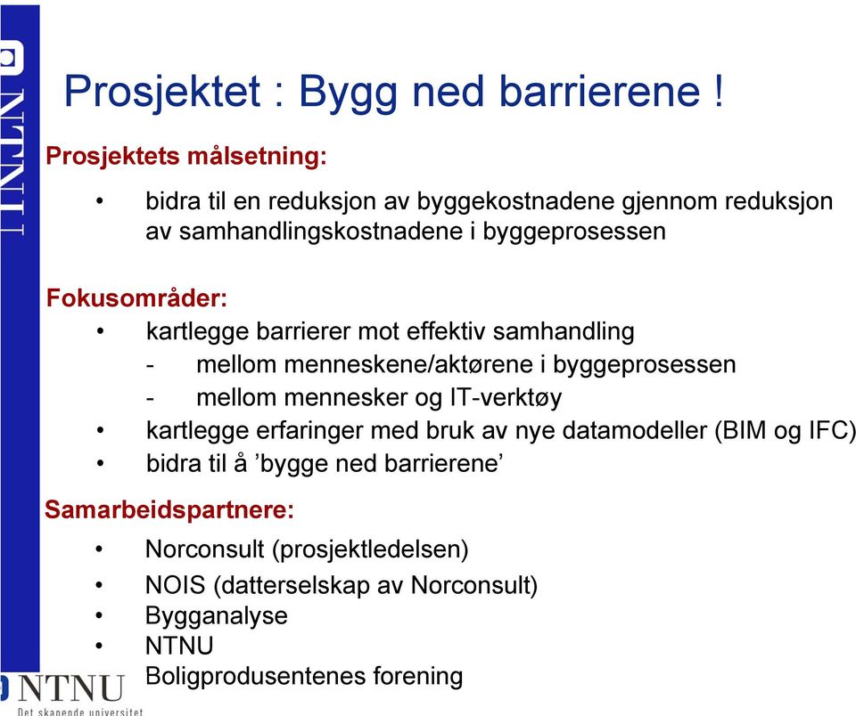 Fokusområder: kartlegge barrierer mot effektiv samhandling - mellom menneskene/aktørene i byggeprosessen - mellom mennesker og