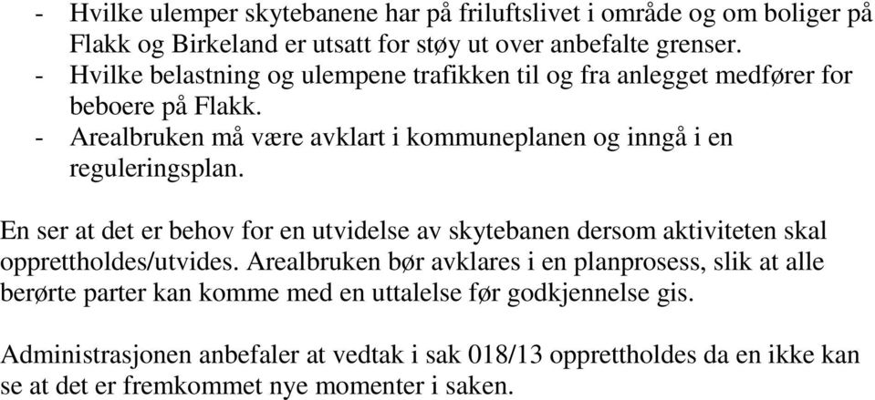 - Arealbruken må være avklart i kommuneplanen og inngå i en reguleringsplan.