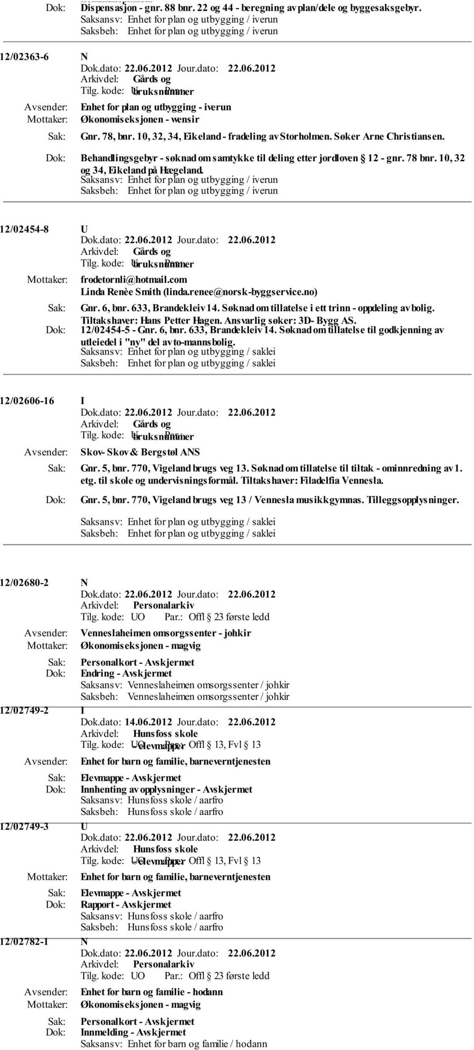 10, 32, 34, Eikeland - fradeling av Storholmen. Søker Arne Christiansen. Behandlingsgebyr - søknad om samtykke til deling etter jordloven 12 - gnr. 78 bnr. 10, 32 og 34, Eikeland på Hægeland.