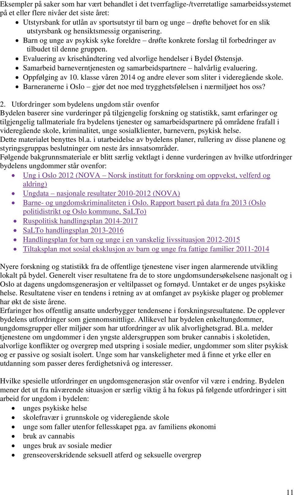 Evaluering av krisehåndtering ved alvorlige hendelser i Bydel Østensjø. Samarbeid barneverntjenesten og samarbeidspartnere halvårlig evaluering. Oppfølging av 10.