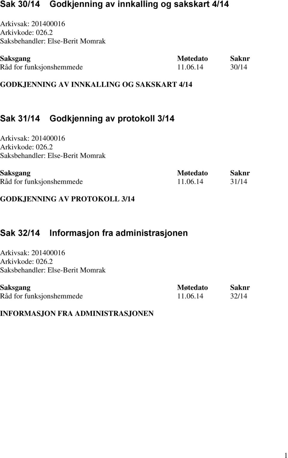 14 30/14 GODKJENNING AV INNKALLING OG SAKSKART 4/14 Sak 31/14 Godkjenning av protokoll 3/14 Arkivsak: 201400016 Arkivkode: 026.