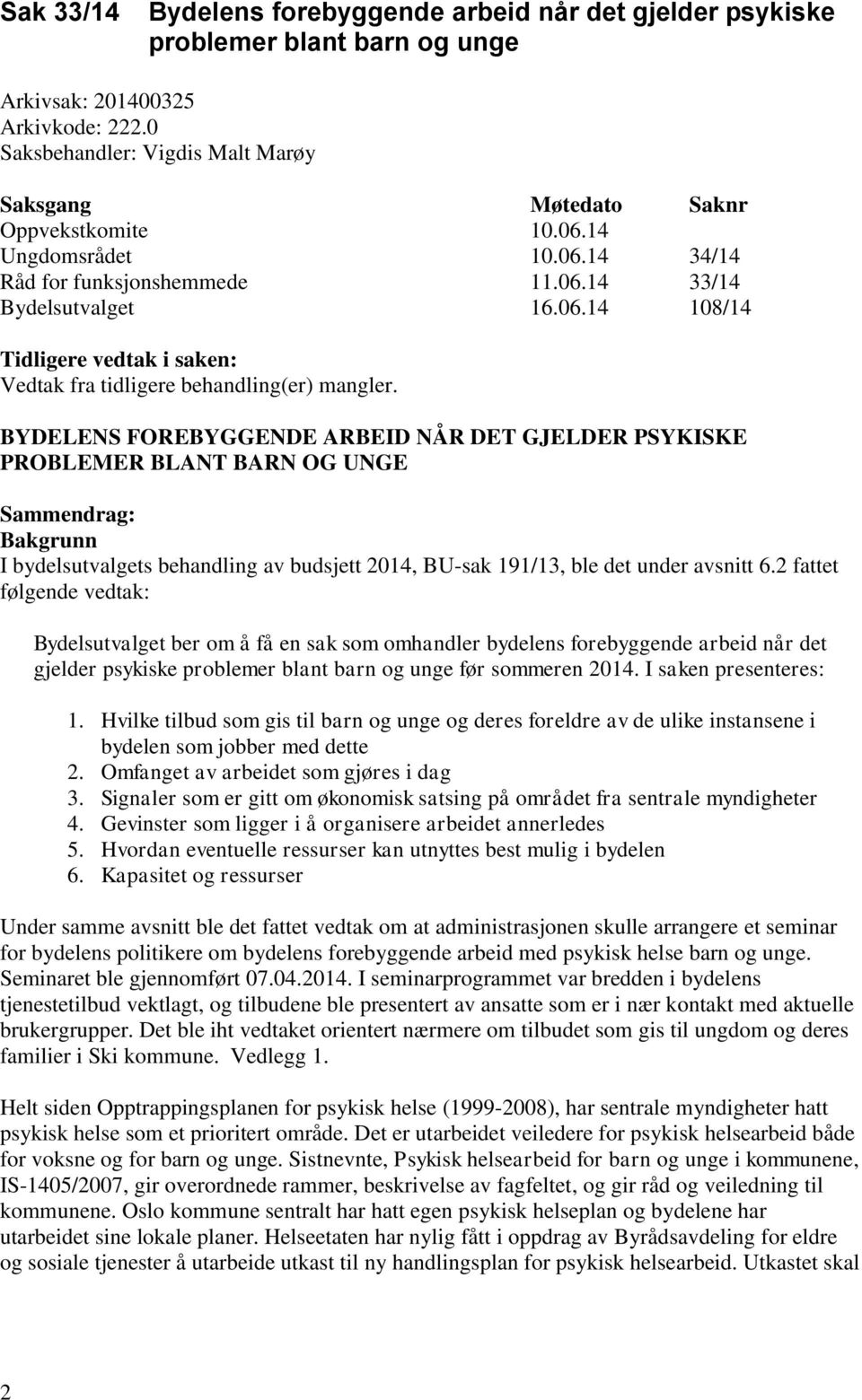 BYDELENS FOREBYGGENDE ARBEID NÅR DET GJELDER PSYKISKE PROBLEMER BLANT BARN OG UNGE Sammendrag: Bakgrunn I bydelsutvalgets behandling av budsjett 2014, BU-sak 191/13, ble det under avsnitt 6.