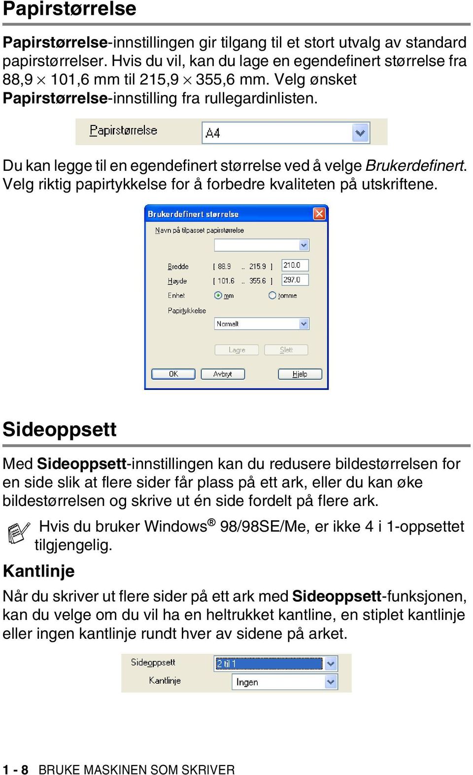 Sideoppsett Med Sideoppsett-innstillingen kan du redusere bildestørrelsen for en side slik at flere sider får plass på ett ark, eller du kan øke bildestørrelsen og skrive ut én side fordelt på flere