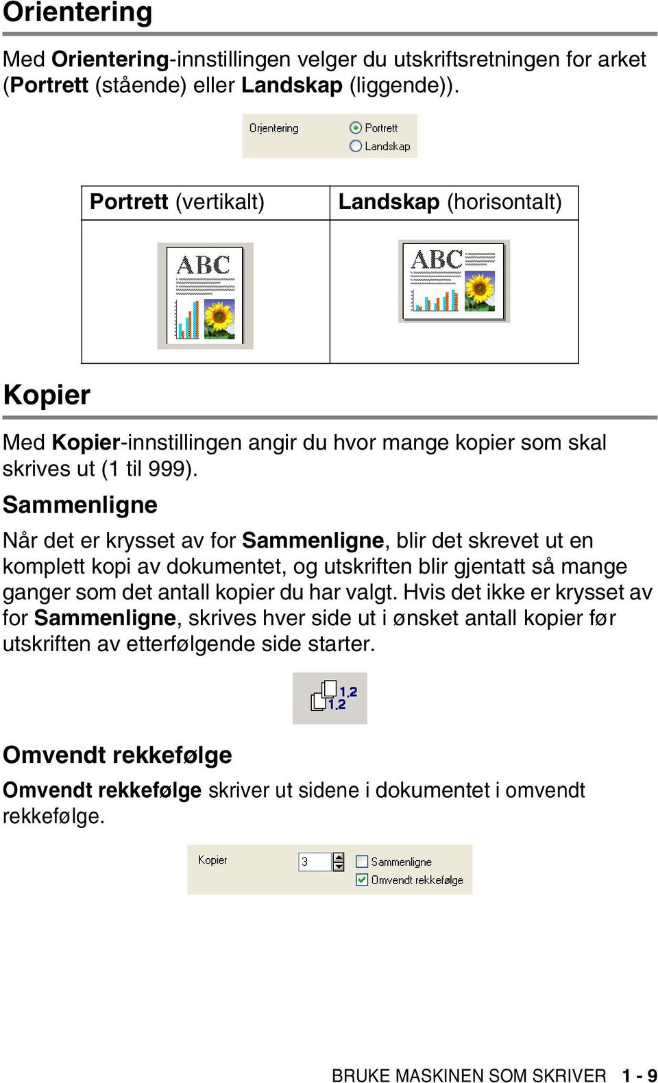 Sammenligne Når det er krysset av for Sammenligne, blir det skrevet ut en komplett kopi av dokumentet, og utskriften blir gjentatt så mange ganger som det antall kopier du har