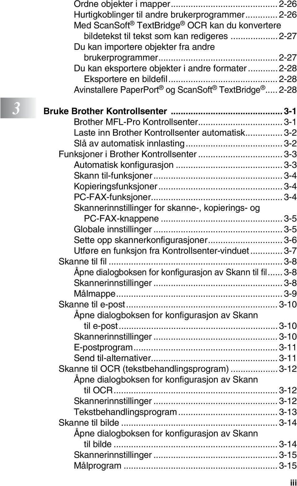 .. 2-28 3 Bruke Brother Kontrollsenter... 3-1 Brother MFL-Pro Kontrollsenter... 3-1 Laste inn Brother Kontrollsenter automatisk... 3-2 Slå av automatisk innlasting.