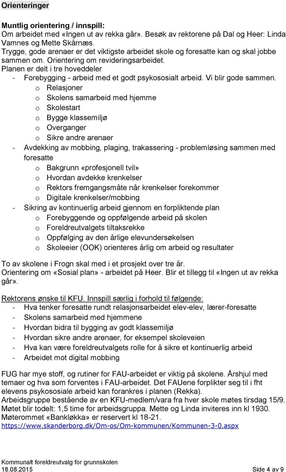 Planen er delt i tre hoveddeler - Forebygging - arbeid med et godt psykososialt arbeid. Vi blir gode sammen.