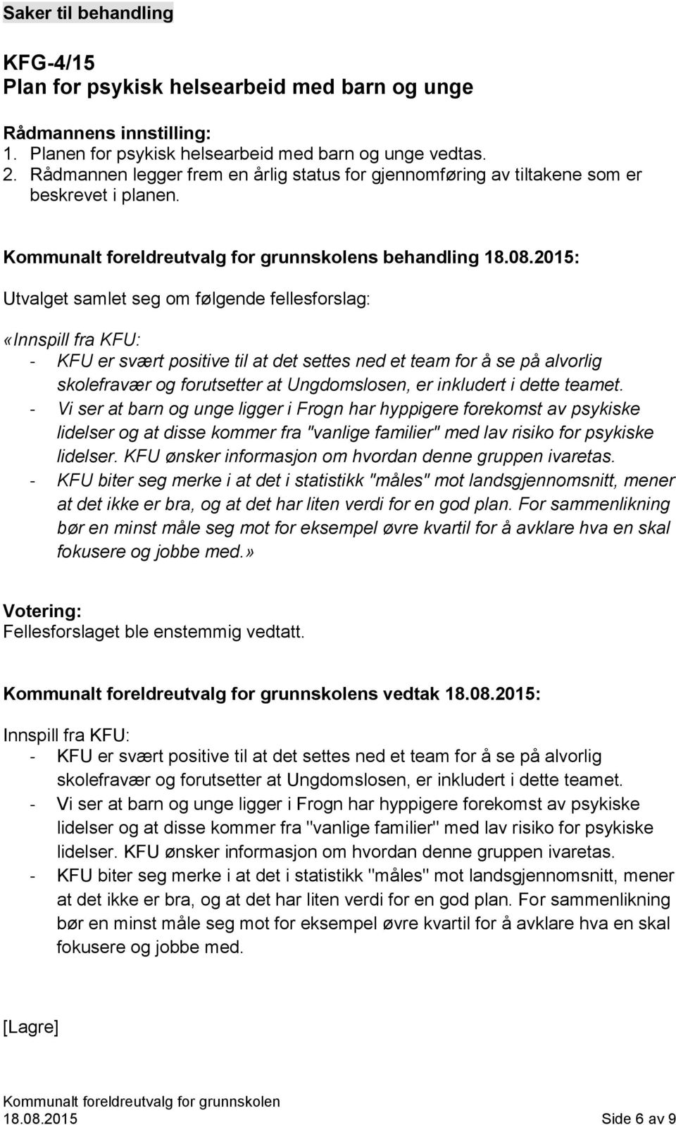 2015: Utvalget samlet seg om følgende fellesforslag: «Innspill fra KFU: - KFU er svært positive til at det settes ned et team for å se på alvorlig skolefravær og forutsetter at Ungdomslosen, er