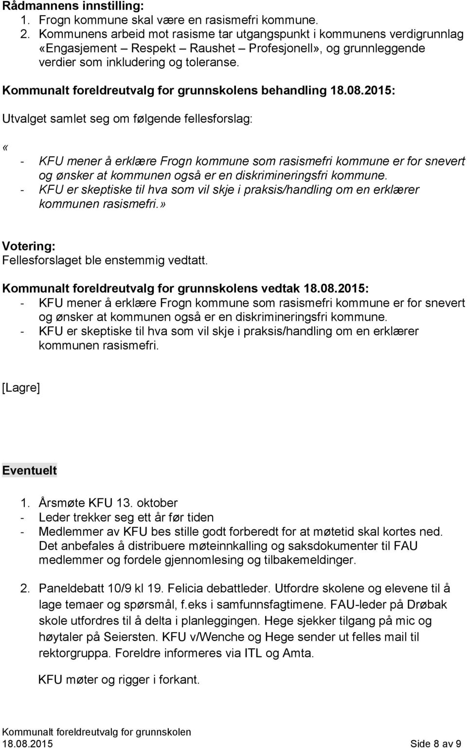 2015: Utvalget samlet seg om følgende fellesforslag: «- KFU mener å erklære Frogn kommune som rasismefri kommune er for snevert og ønsker at kommunen også er en diskrimineringsfri kommune.