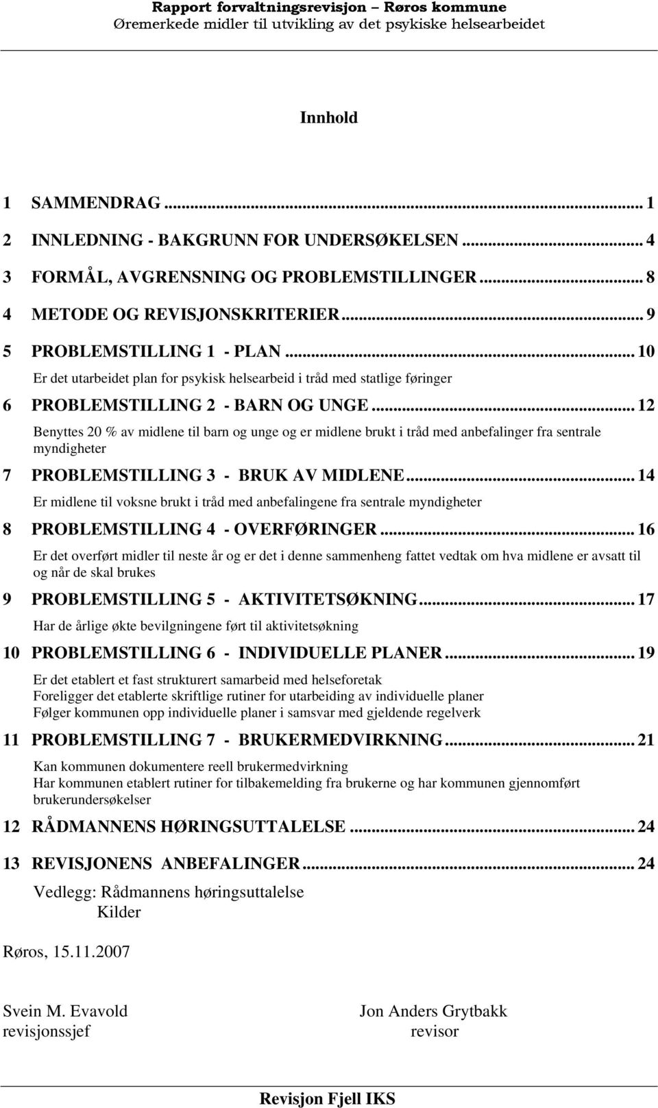 .. 10 Er det utarbeidet plan for psykisk helsearbeid i tråd med statlige føringer 6 PROBLEMSTILLING 2 - BARN OG UNGE.