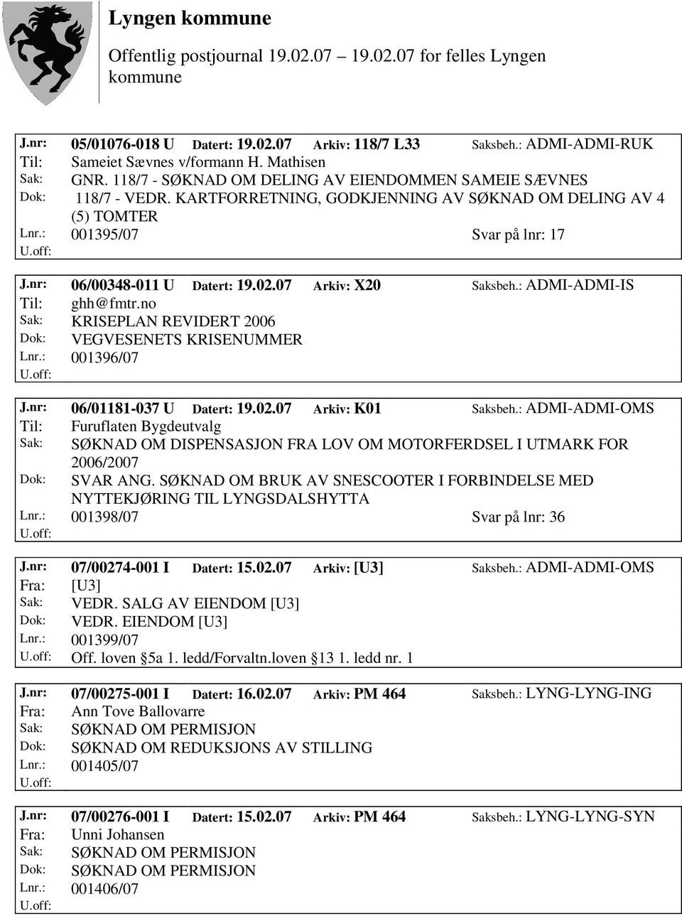 02.07 Arkiv: X20 Saksbeh.: ADMI-ADMI-IS Til: ghh@fmtr.no Sak: KRISEPLAN REVIDERT 2006 Dok: VEGVESENETS KRISENUMMER Lnr.: 001396/07 J.nr: 06/01181-037 U Datert: 19.02.07 Arkiv: K01 Saksbeh.