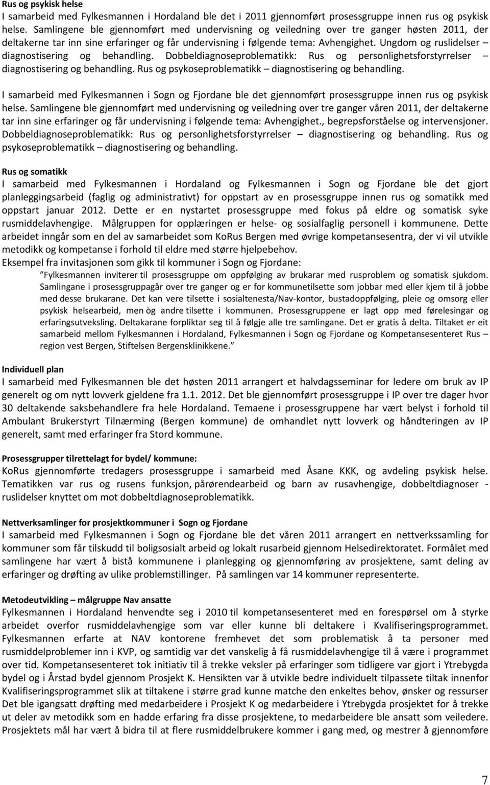 Ungdom og ruslidelser diagnostisering og behandling. Dobbeldiagnoseproblematikk: Rus og personlighetsforstyrrelser diagnostisering og behandling.