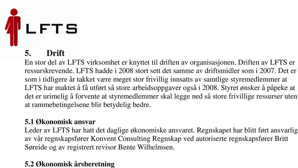 Styret ønsker å påpeke at det er urimelig å forvente at styremedlemmer skal legge ned så store frivillige ressurser uten at rammebetingelsene blir betydelig bedre. 5.