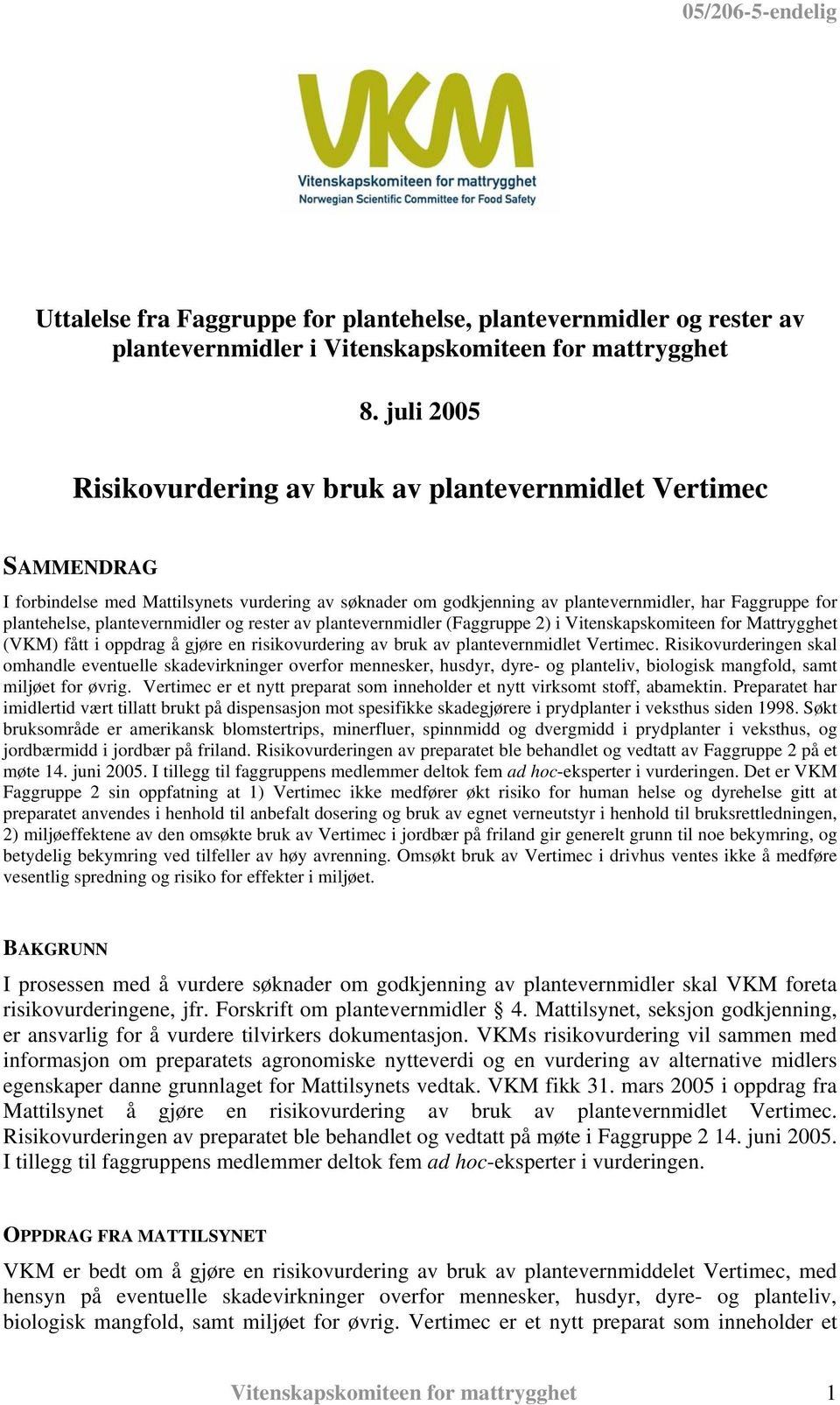 plantevernmidler og rester av plantevernmidler (Faggruppe 2) i Vitenskapskomiteen for Mattrygghet (VKM) fått i oppdrag å gjøre en risikovurdering av bruk av plantevernmidlet Vertimec.