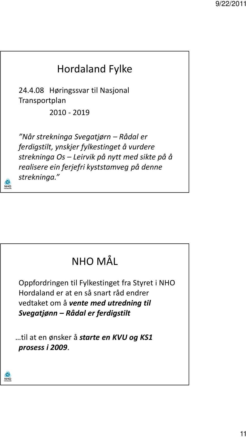 fylkestinget å vurdere strekninga Os Leirvik på nytt med sikte på å realisere ein ferjefri kyststamveg på denne