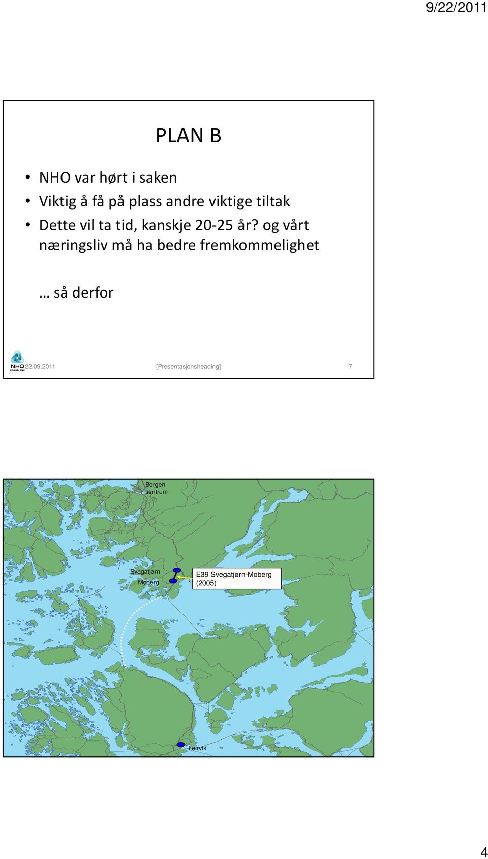 og vårt næringsliv må ha bedre fremkommelighet så derfor 22.09.