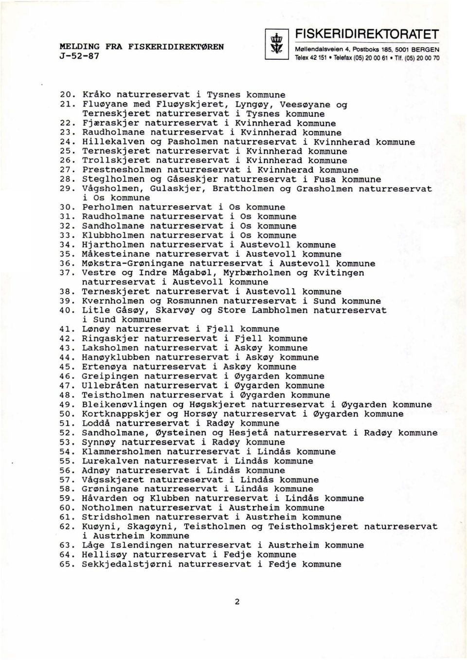 Hillekalven og Pasholmen naturreservat i Kvinnherad kommune 25. Terneskjeret naturreservat i Kvinnherad kommune 26. Trollskjeret naturreservat i Kvinnherad kommune 27.