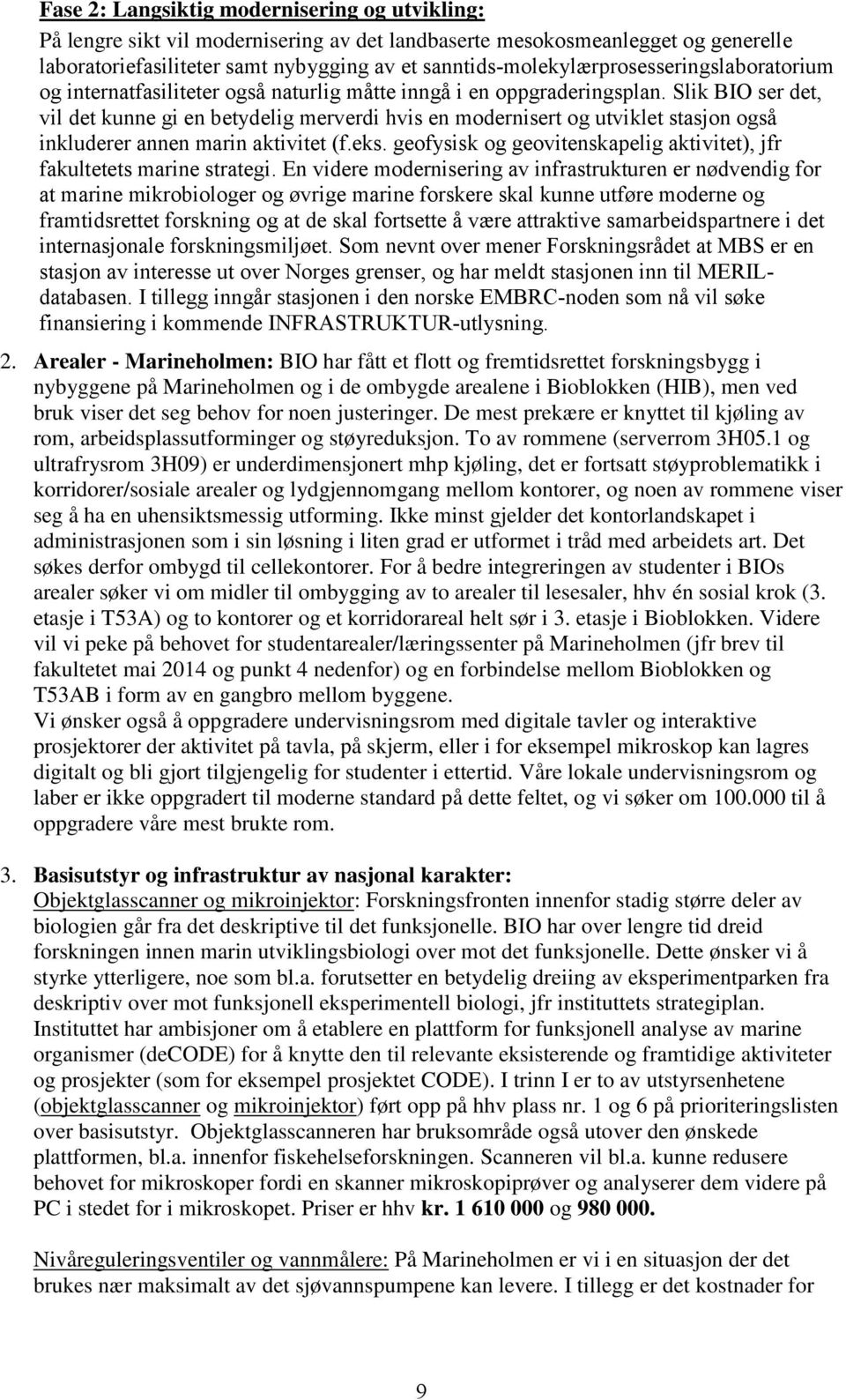 Slik BIO ser det, vil det kunne gi en betydelig merverdi hvis en modernisert og utviklet stasjon også inkluderer annen marin aktivitet (f.eks.