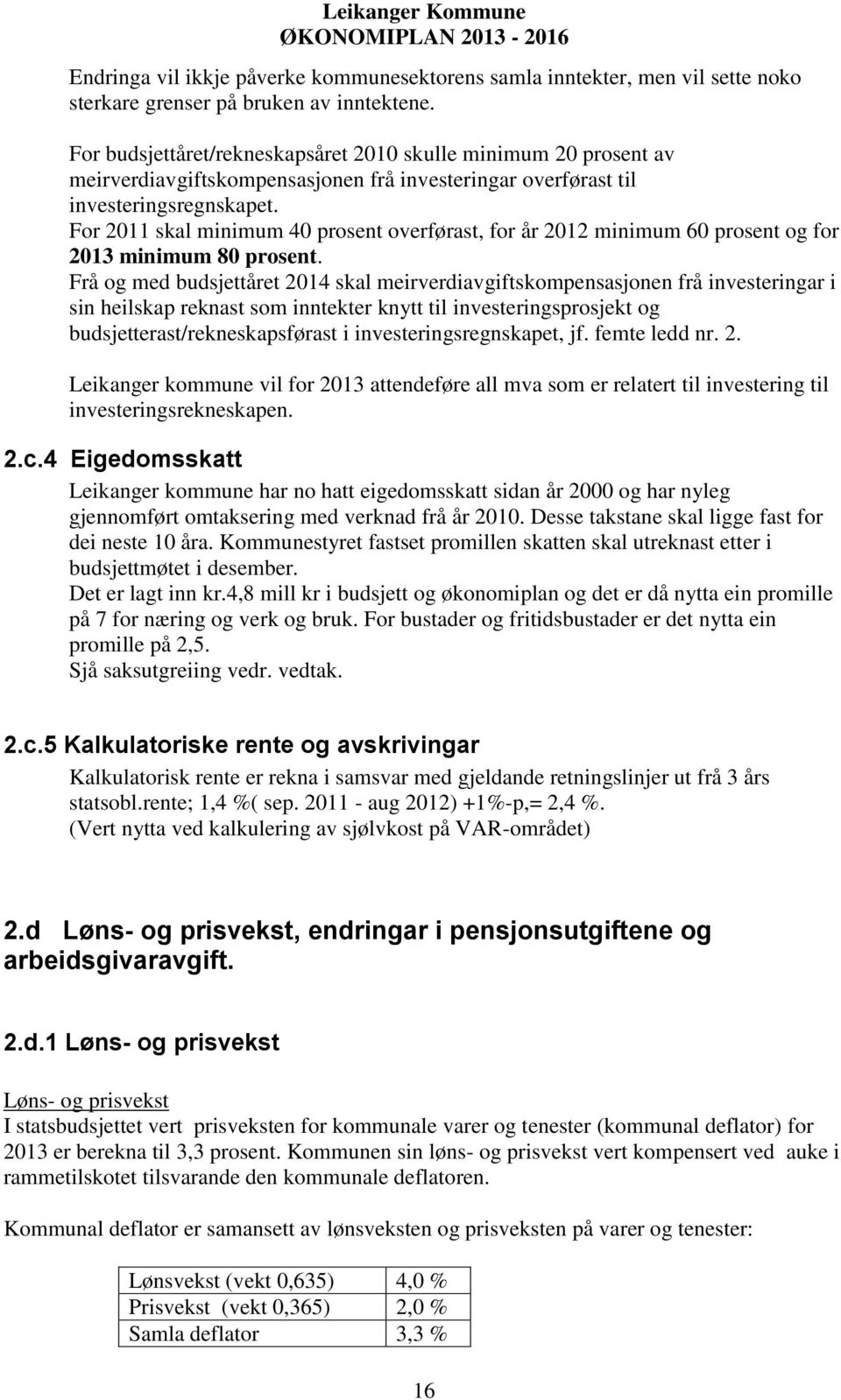 For 2011 skal minimum 40 prosent overførast, for år 2012 minimum 60 prosent og for 2013 minimum 80 prosent.