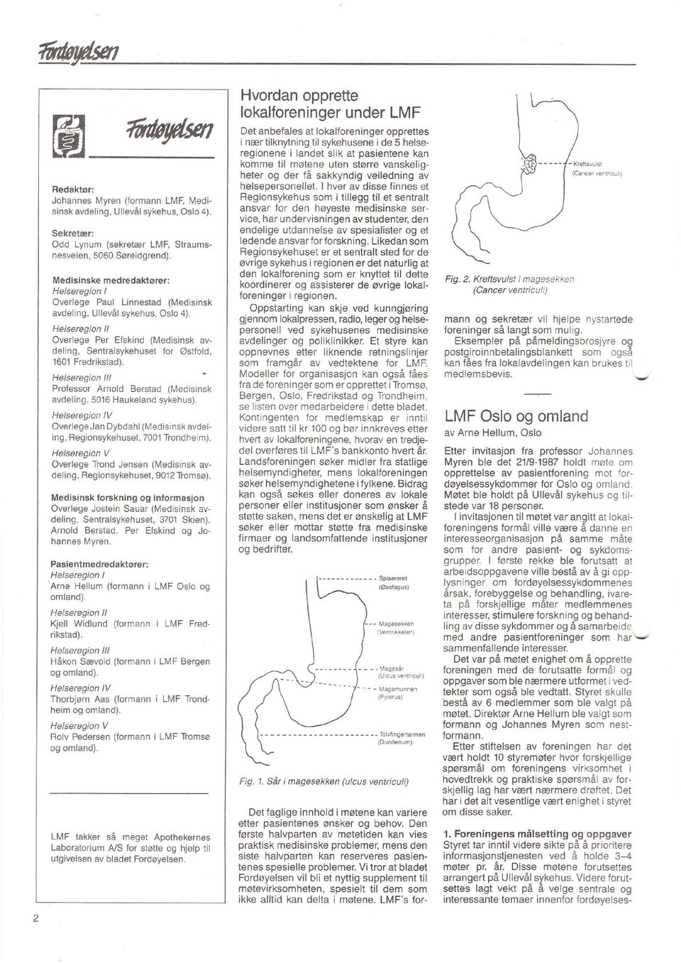 Berstad (Medsnsk avdelng, 5016 Haukeland sykehus) Helseregon lv Overlege Jan Dybdahl (Medsrnsk avdelng, Regonsykehuset, 7001 Trondhem) Helseregon V Overlege Trond Jensen (Medsnsk avdelng,