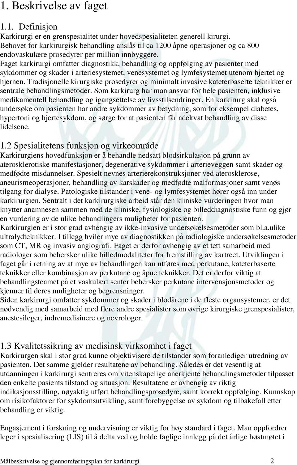 Faget karkirurgi omfatter diagnostikk, behandling og oppfølging av pasienter med sykdommer og skader i arteriesystemet, venesystemet og lymfesystemet utenom hjertet og hjernen.