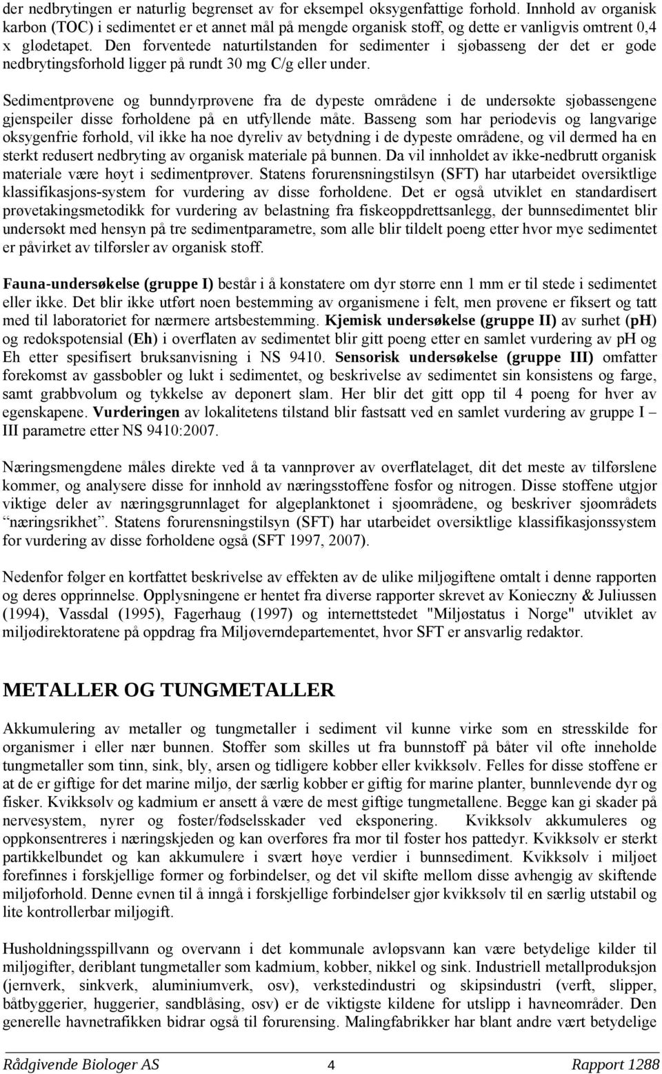 Den forventede naturtilstanden for sedimenter i sjøbasseng der det er gode nedbrytingsforhold ligger på rundt 3 mg C/g eller under.