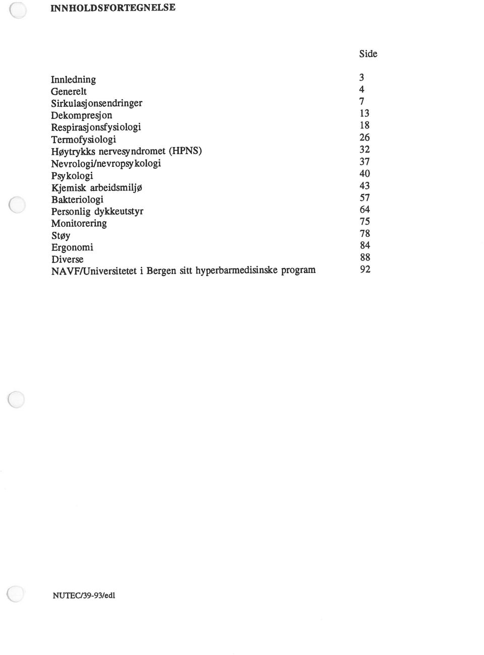 57 NAVF/Universitetet i Bergen sitt hyperbarmedisinske program 92 Personlig dykkeutstyr 64