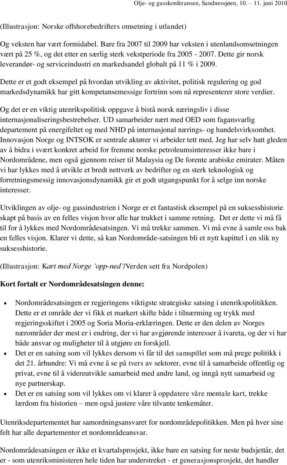 Dette gir norsk leverandør- og serviceindustri en markedsandel globalt på 11 % i 2009.