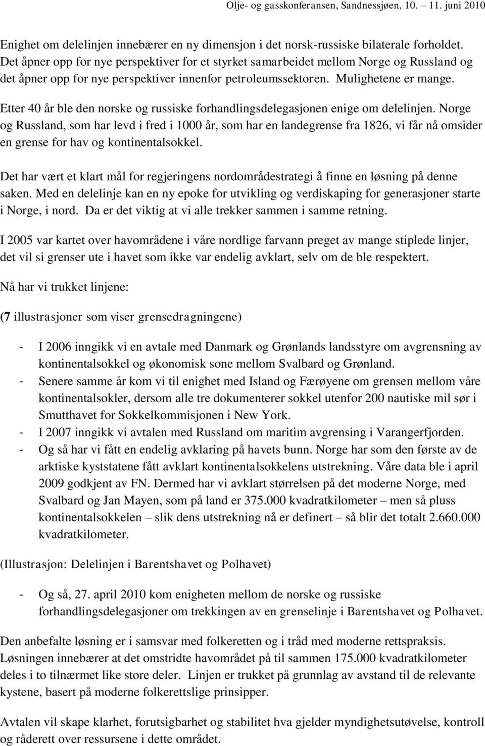 Etter 40 år ble den norske og russiske forhandlingsdelegasjonen enige om delelinjen.