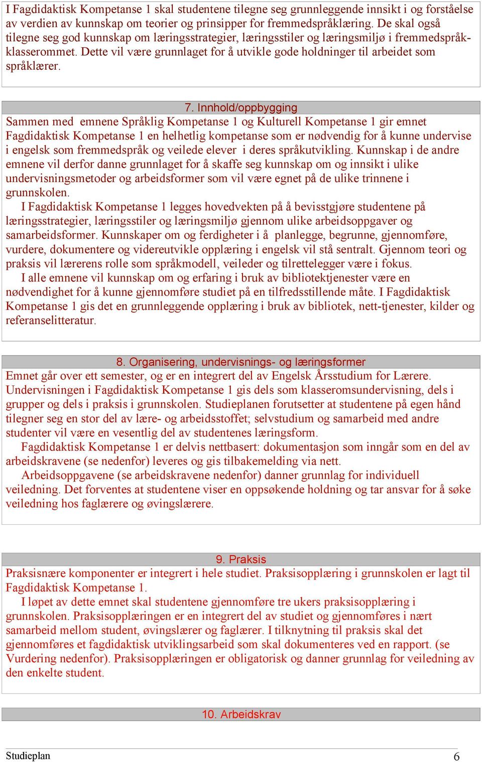 Dette vil være grunnlaget for å utvikle gode holdninger til arbeidet som språklærer. 7.