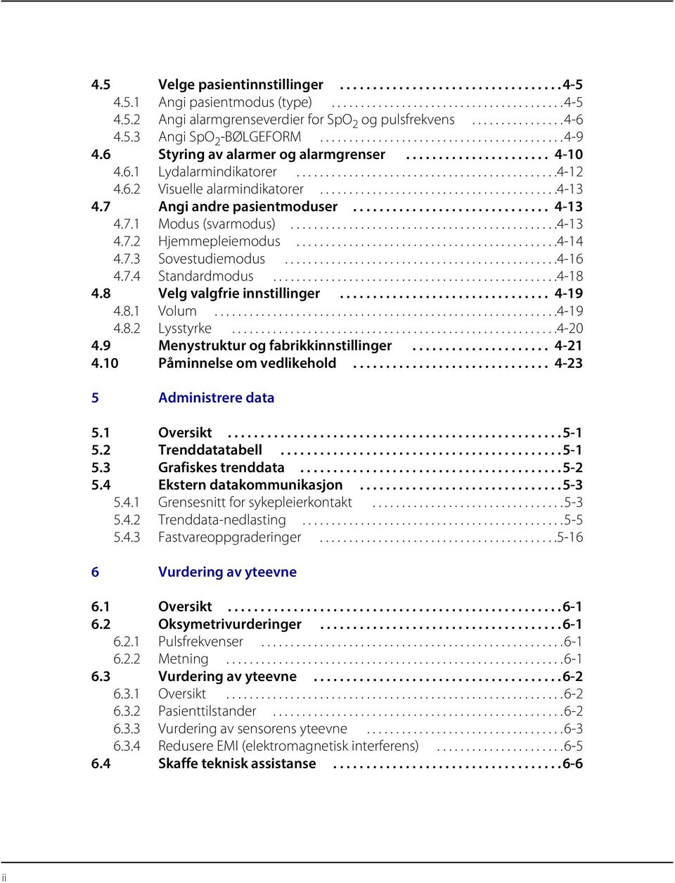 6.2 Visuelle alarmindikatorer.........................................4-13 4.7 Angi andre pasientmoduser.............................. 4-13 4.7.1 Modus (svarmodus)..............................................4-13 4.7.2 Hjemmepleiemodus.