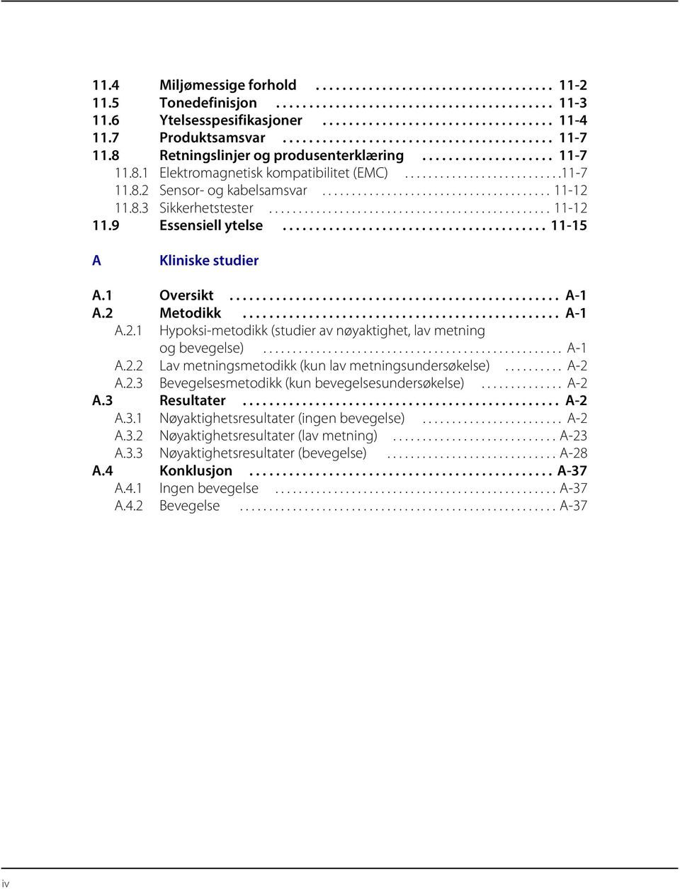 ...................................... 11-12 11.8.3 Sikkerhetstester................................................ 11-12 11.9 Essensiell ytelse........................................ 11-15 A Kliniske studier A.