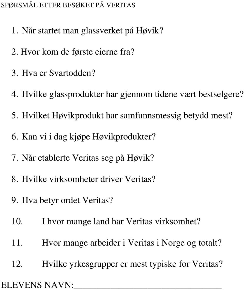 Kan vi i dag kjøpe Høvikprodukter? 7. Når etablerte Veritas seg på Høvik? 8. Hvilke virksomheter driver Veritas? 9. Hva betyr ordet Veritas?