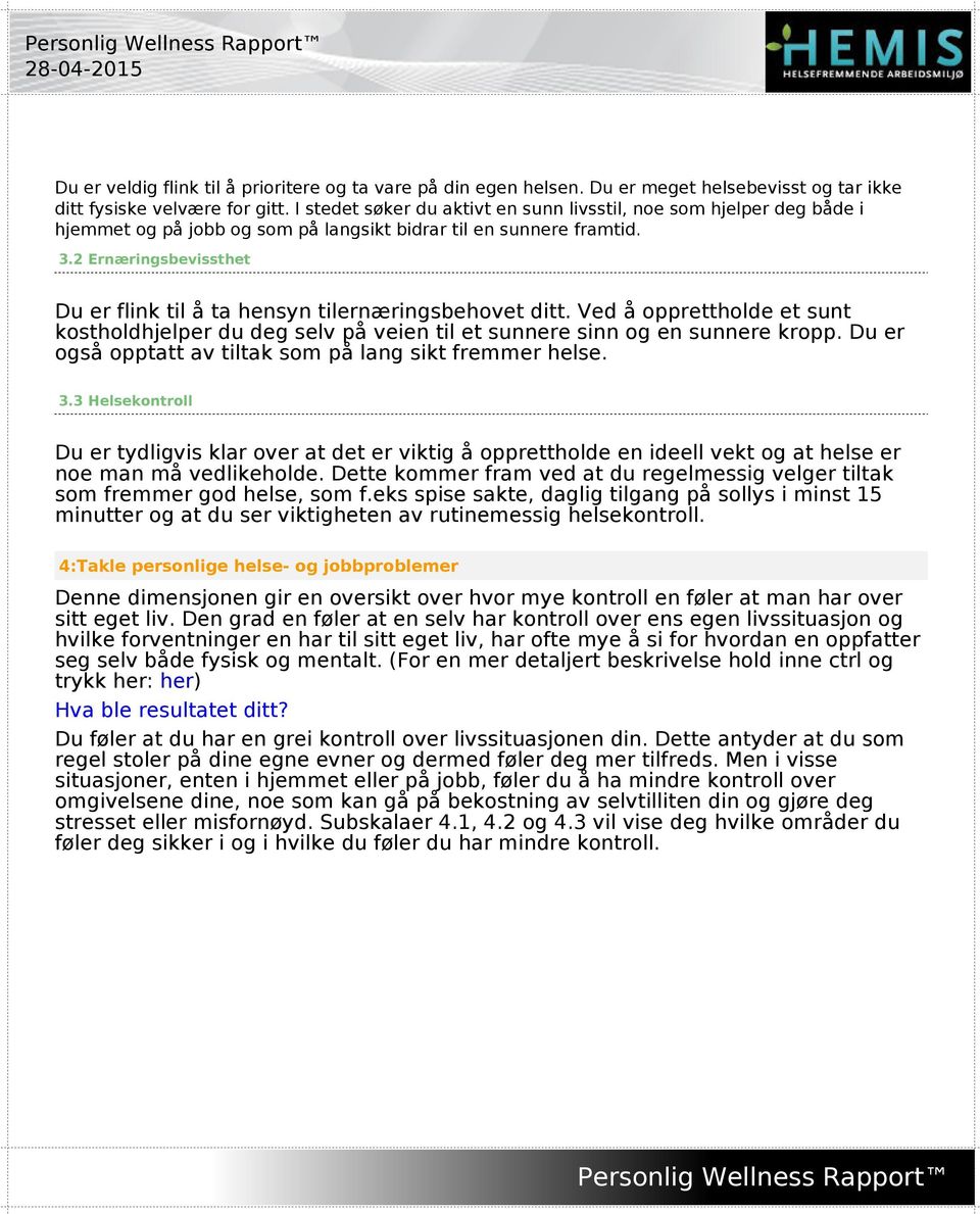 2 Ernæringsbevissthet Du er flink til å ta hensyn tilernæringsbehovet ditt. Ved å opprettholde et sunt kostholdhjelper du deg selv på veien til et sunnere sinn og en sunnere kropp.