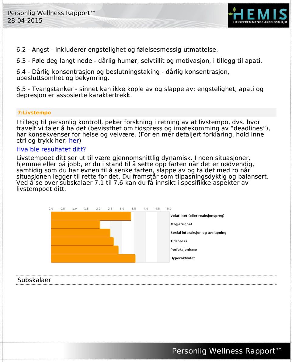 7:Livstempo I tillegg til personlig kontroll, peker forskning i retning av at livstempo, dvs.