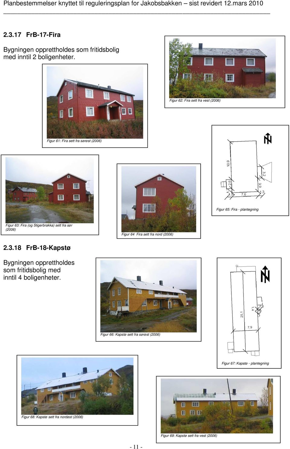 (og Stigerbrakka) sett fra sør (2006) Figur 64 Fira sett fra nord (2006) 2.3.