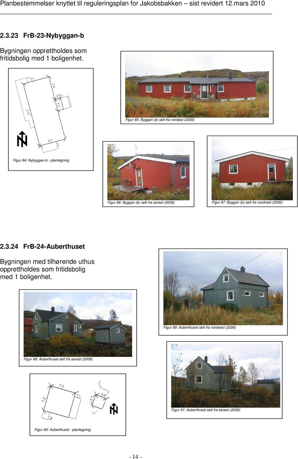 Figur 87: Byggan (b) sett fra nordvest (2006) 2.3.