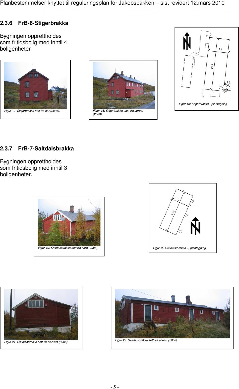 7 FrB-7-Saltdalsbrakka som fritidsbolig med inntil 3 boligenheter.