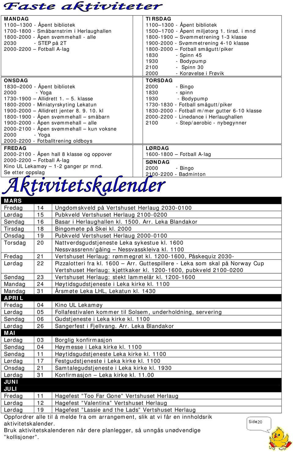 kl 1800-1900 - Åpen svømmehall småbarn 1900-2000 - Åpen svømmehall alle 2000-2100 - Åpen svømmehall kun voksne 2000 - Yoga 2000-2200 - Fotballtrening oldboys FREDAG 2000-2100 - Åpen hall 8 klasse og