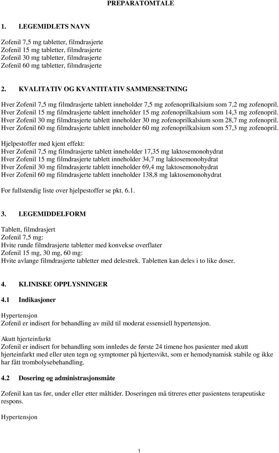 Hver Zofenil 15 mg filmdrasjerte tablett inneholder 15 mg zofenoprilkalsium som 14,3 mg zofenopril. Hver Zofenil 30 mg filmdrasjerte tablett inneholder 30 mg zofenoprilkalsium som 28,7 mg zofenopril.