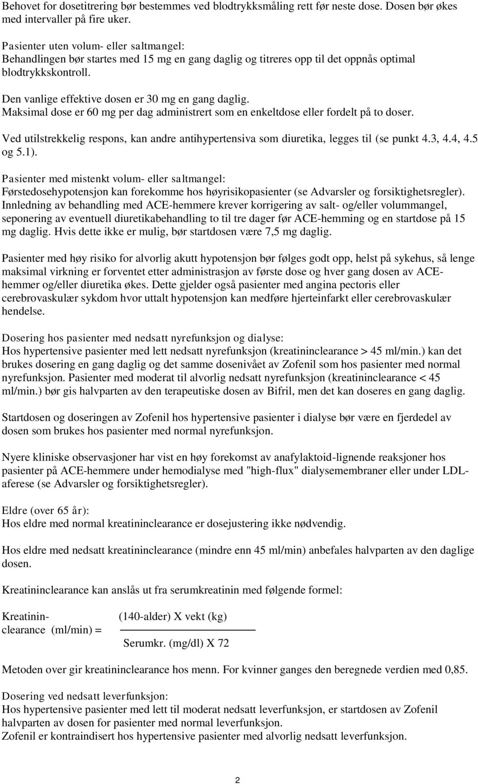 Den vanlige effektive dosen er 30 mg en gang daglig. Maksimal dose er 60 mg per dag administrert som en enkeltdose eller fordelt på to doser.