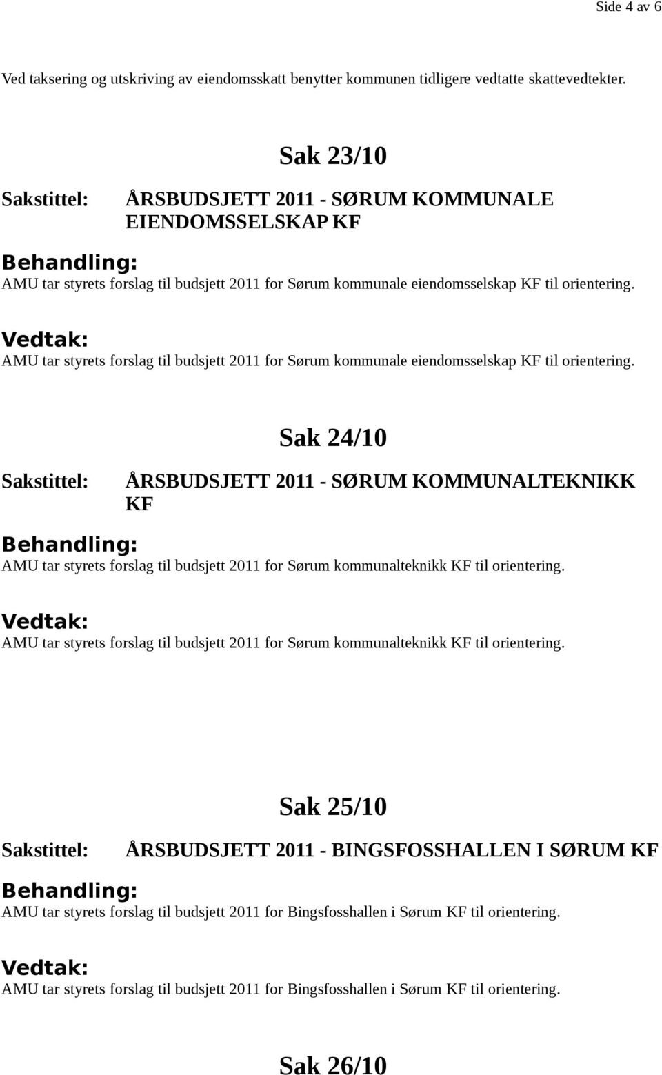 AMU tar styrets frslag til budsjett 2011 fr Sørum kmmunale eiendmsselskap KF til rientering.