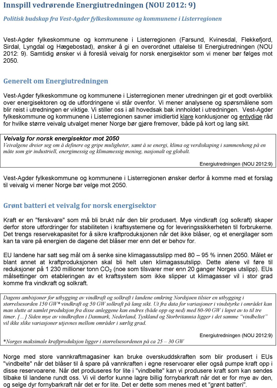 Samtidig ønsker vi å foreslå veivalg for norsk energisektor som vi mener bør følges mot 2050.