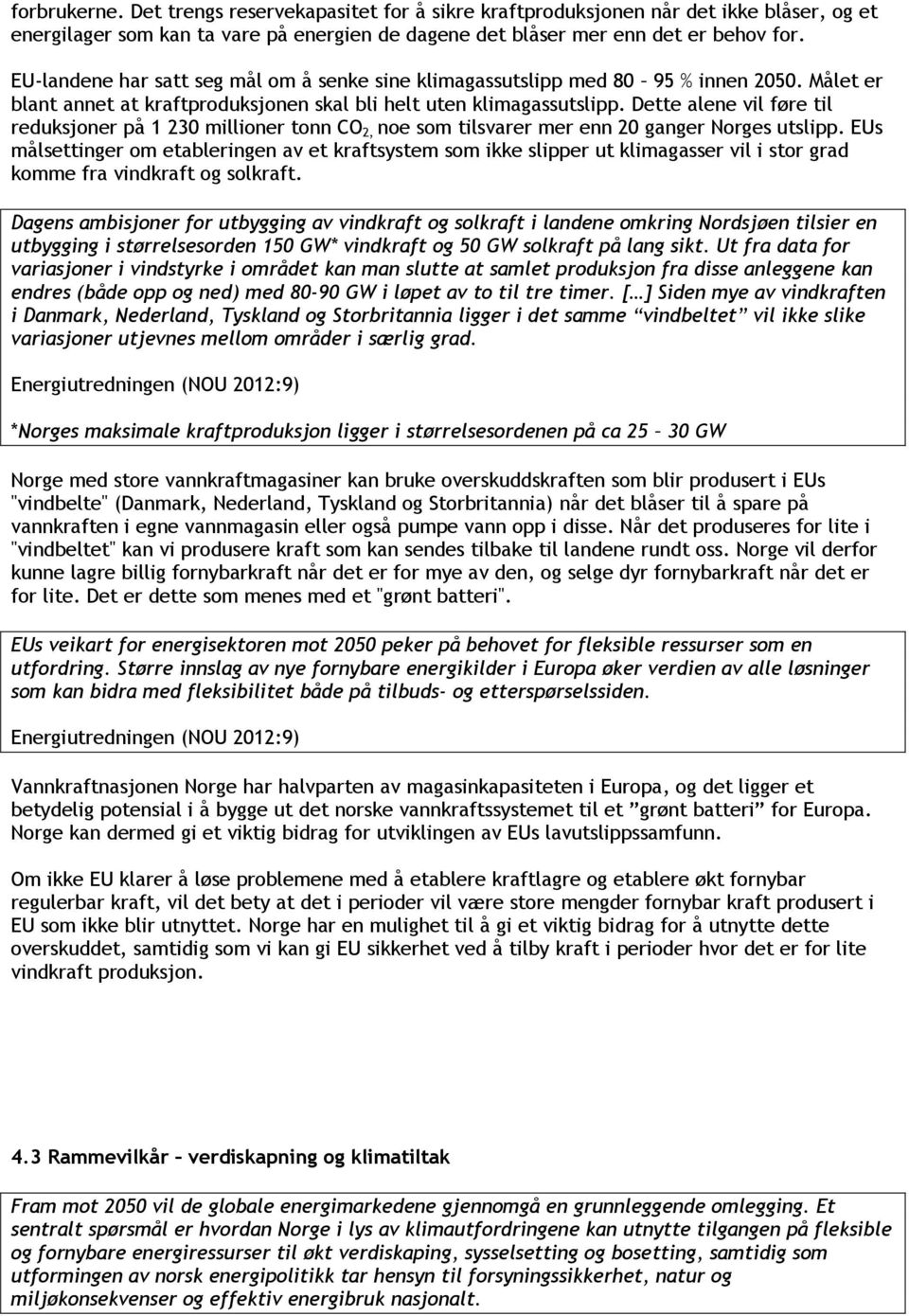 Dette alene vil føre til reduksjoner på 1 230 millioner tonn CO 2, noe som tilsvarer mer enn 20 ganger Norges utslipp.