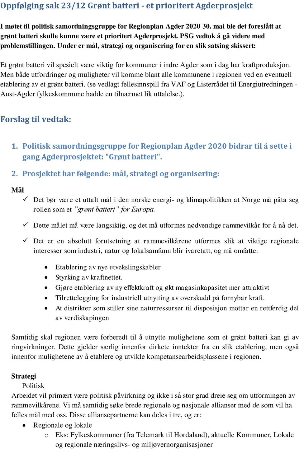 Under er mål, strategi og organisering for en slik satsing skissert: Et grønt batteri vil spesielt være viktig for kommuner i indre Agder som i dag har kraftproduksjon.